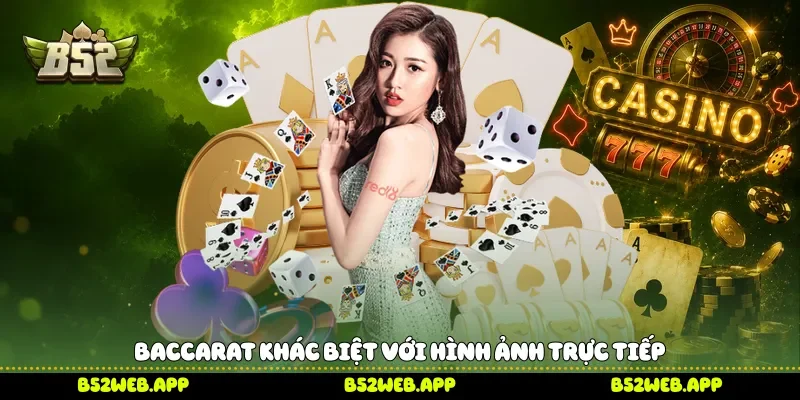 Baccarat khác biệt với hình ảnh trực tiếp