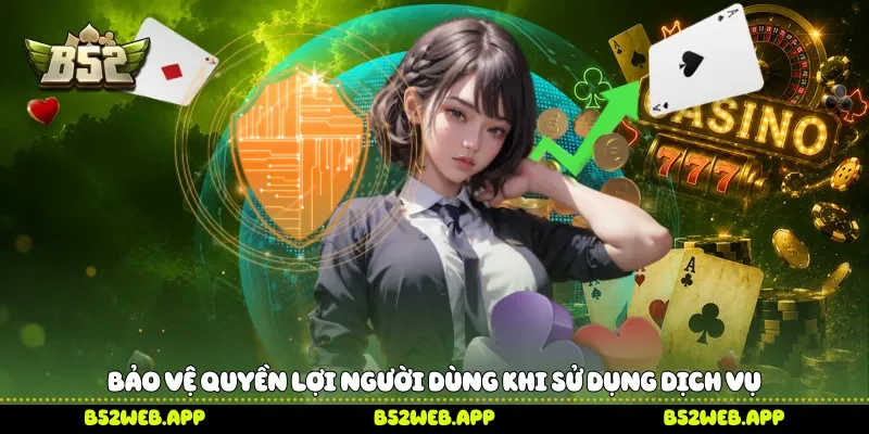 Bảo vệ quyền lợi người dùng khi sử dụng dịch vụ 
