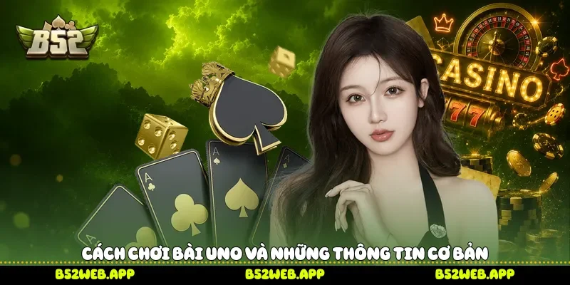 Cách chơi bài Uno và những thông tin cơ bản