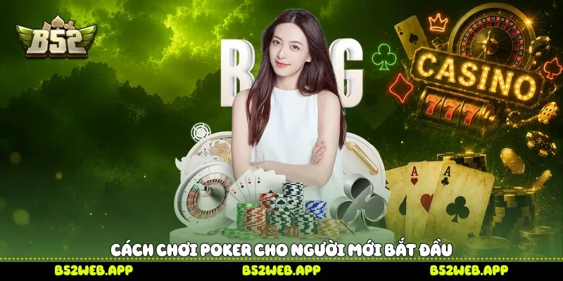 Cách chơi Poker cho người mới bắt đầu