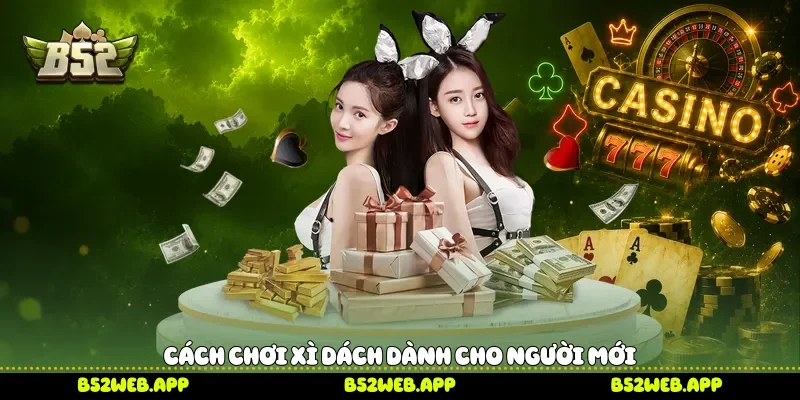 Cách chơi Xì dách dành cho người mới