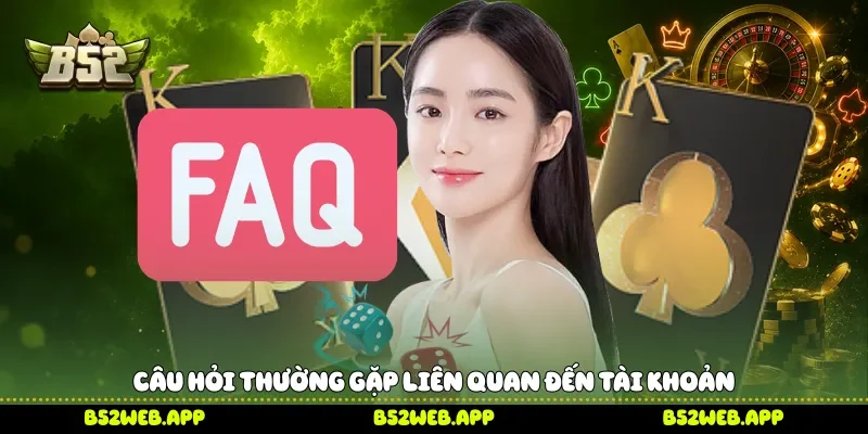 Câu hỏi thường gặp liên quan đến tài khoản 