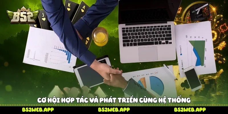 Cơ hội hợp tác và phát triển cùng hệ thống