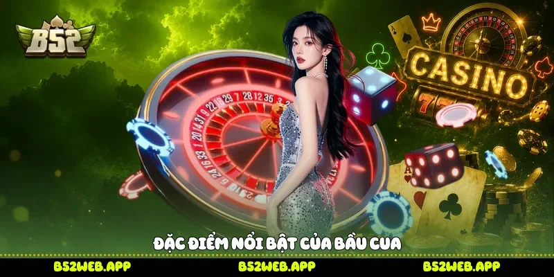 Đặc điểm nổi bật của bầu cua