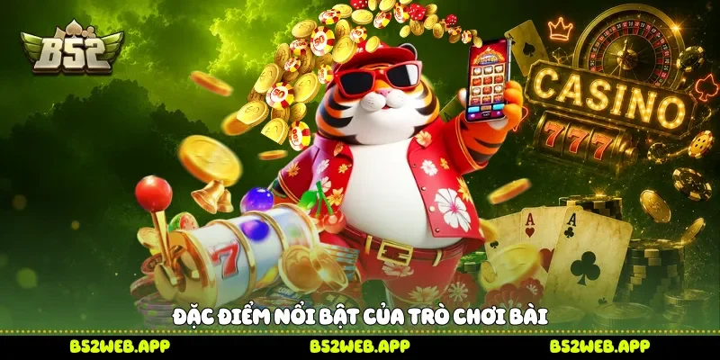 Đặc điểm nổi bật của trò chơi bài