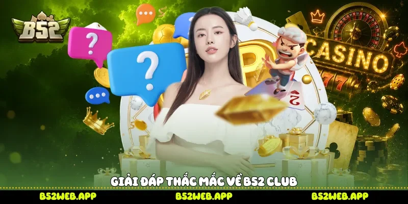 Giải đáp thắc mắc về B52 club
