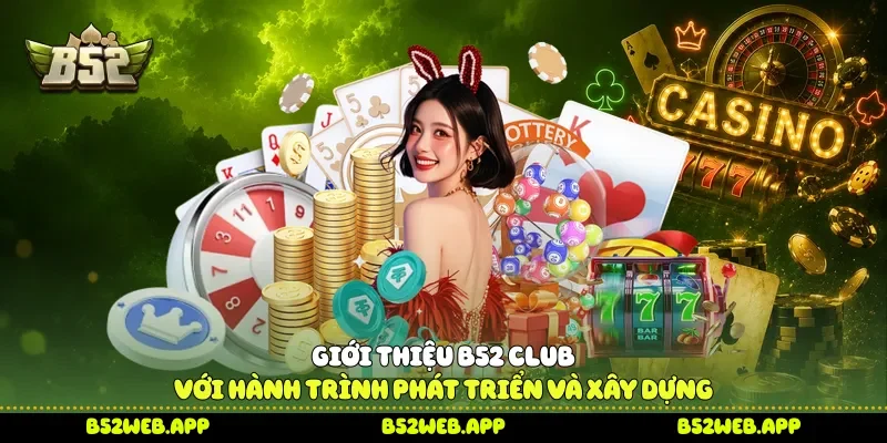 Giới thiệu B52 Club với hành trình phát triển và xây dựng