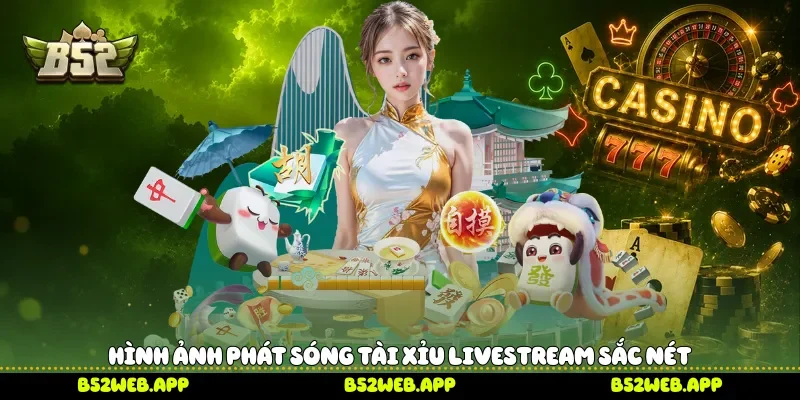 Hình ảnh phát sóng Tài xỉu livestream sắc nét