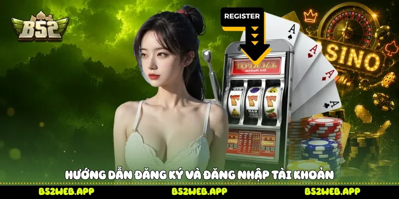 Hướng dẫn đăng ký và đăng nhập tài khoản