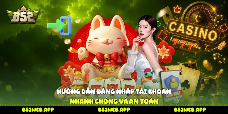 Hướng dẫn đăng nhập tài khoản nhanh chóng và an toàn