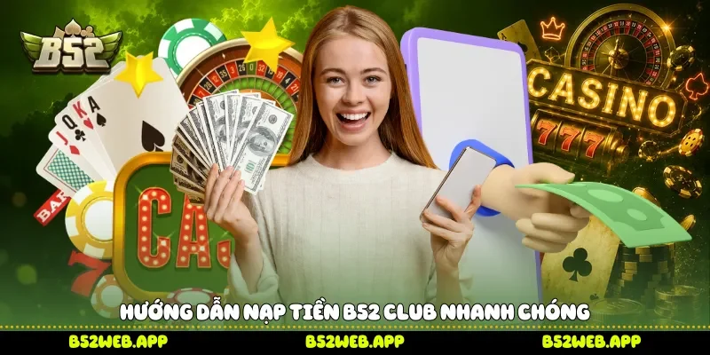 Hướng dẫn nạp tiền B52 club nhanh chóng