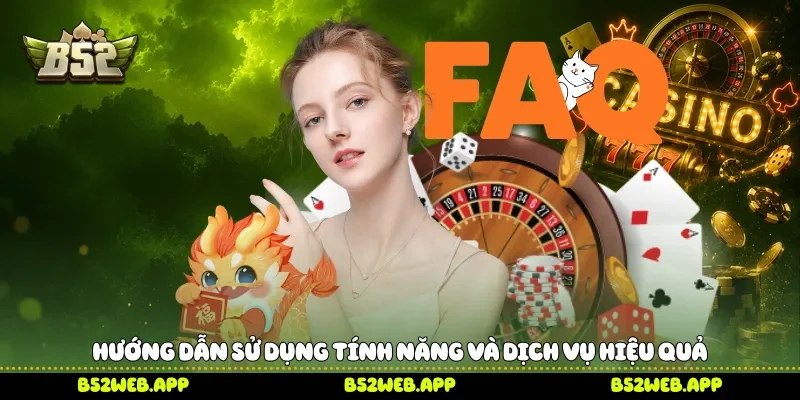 Hướng dẫn sử dụng tính năng và dịch vụ hiệu quả 