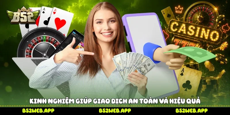Kinh nghiệm giúp giao dịch an toàn và hiệu quả 