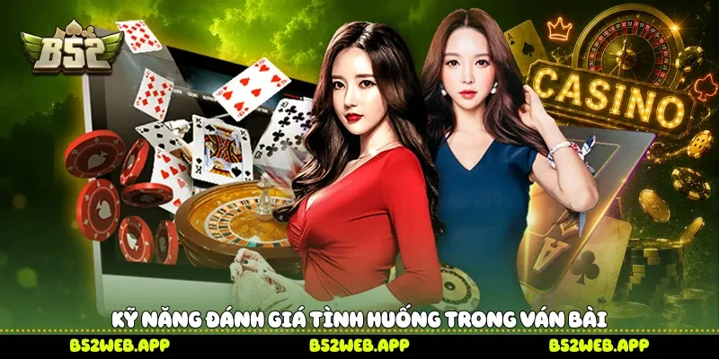 Kỹ năng đánh giá tình huống trong ván bài