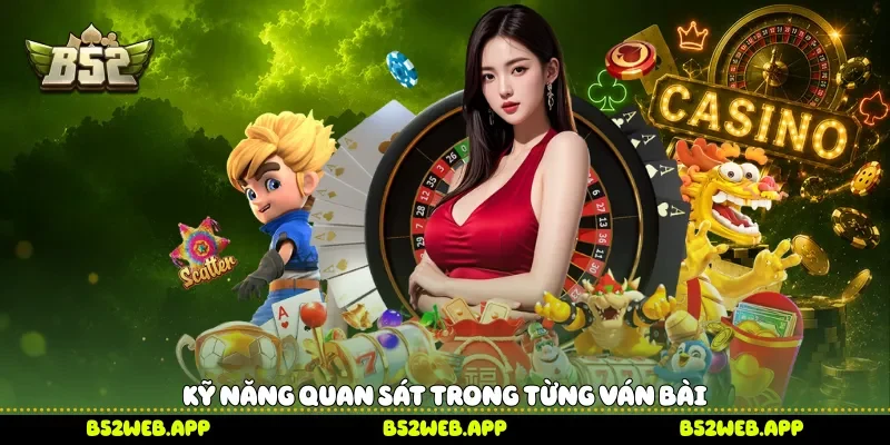 Kỹ năng quan sát trong từng ván bài