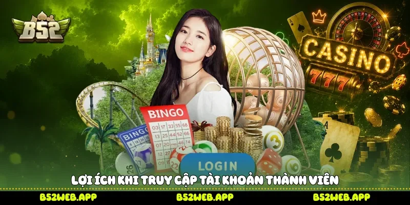 Lợi ích khi truy cập tài khoản thành viên