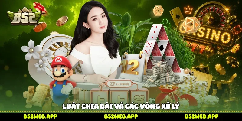 Luật chia bài và các vòng xử lý