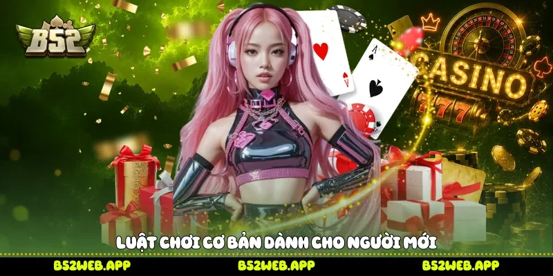 Luật chơi cơ bản dành cho người mới