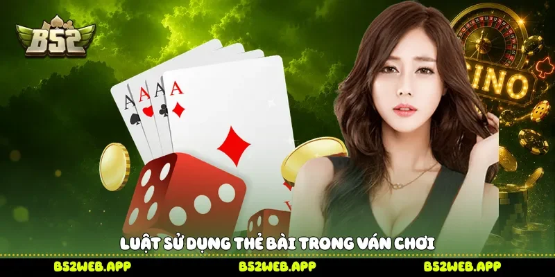 Luật sử dụng thẻ bài trong ván chơi