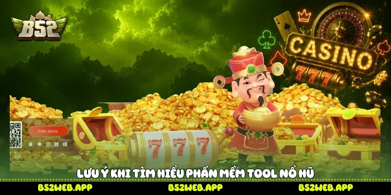 Lưu ý khi tìm hiểu phần mềm tool nổ hũ