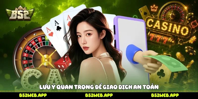 Lưu ý quan trọng để giao dịch an toàn