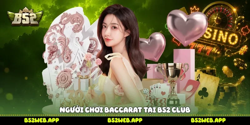 Người chơi Baccarat tại B52 Club