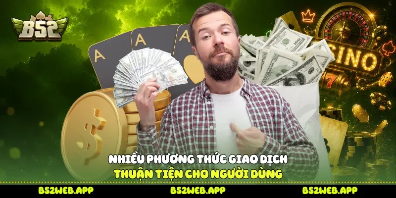 Nhiều phương thức giao dịch thuận tiện cho người dùng