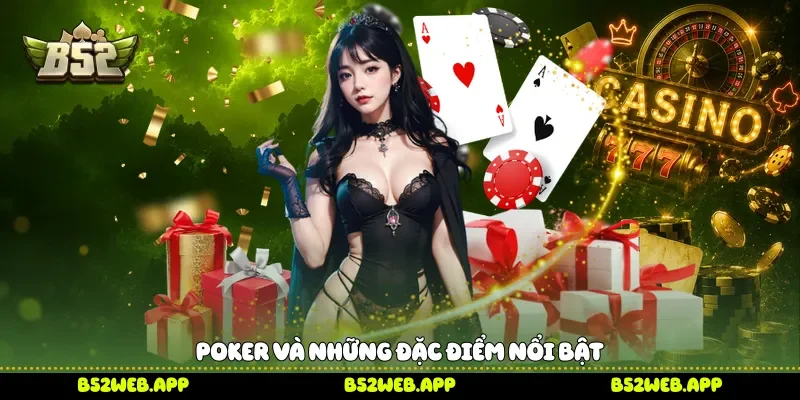 Poker và những đặc điểm nổi bật