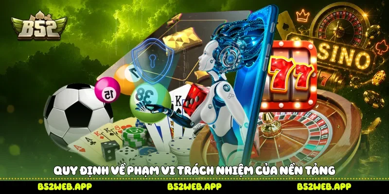 Quy định về phạm vi trách nhiệm của nền tảng 