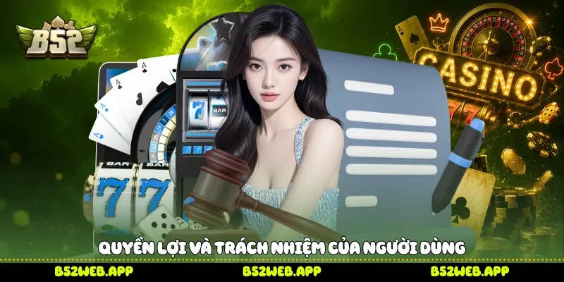 Quyền lợi và trách nhiệm của người dùng