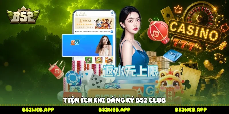 Tiện ích khi đăng ký B52 Club