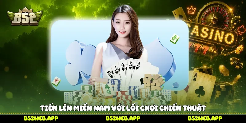 Tiến lên miền nam với lối chơi chiến thuật