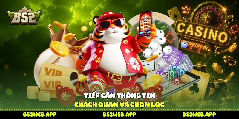 Tiếp cận thông tin khách quan và chọn lọc