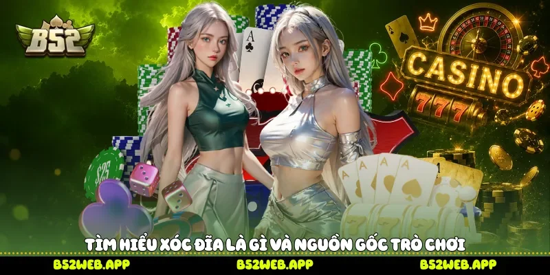Tìm hiểu Xóc đĩa là gì và nguồn gốc trò chơi