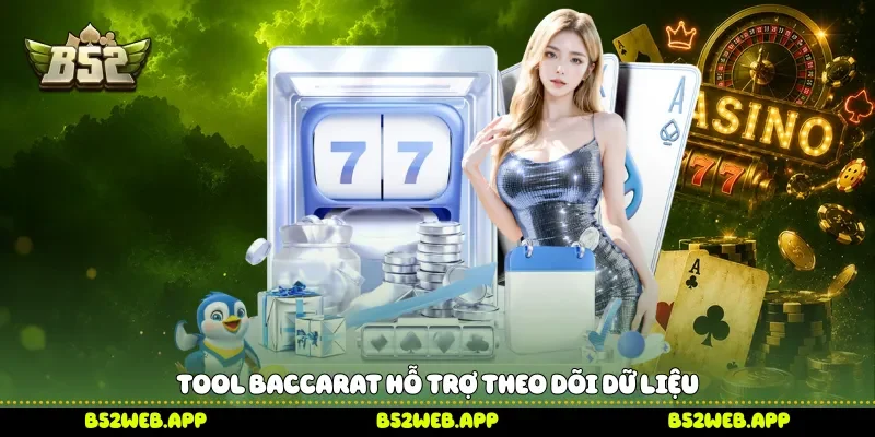 Tool Baccarat hỗ trợ theo dõi dữ liệu