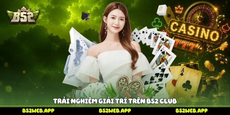 Trải nghiệm giải trí trên B52 club