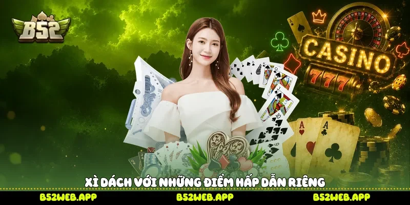 Xì dách với những điểm hấp dẫn riêng