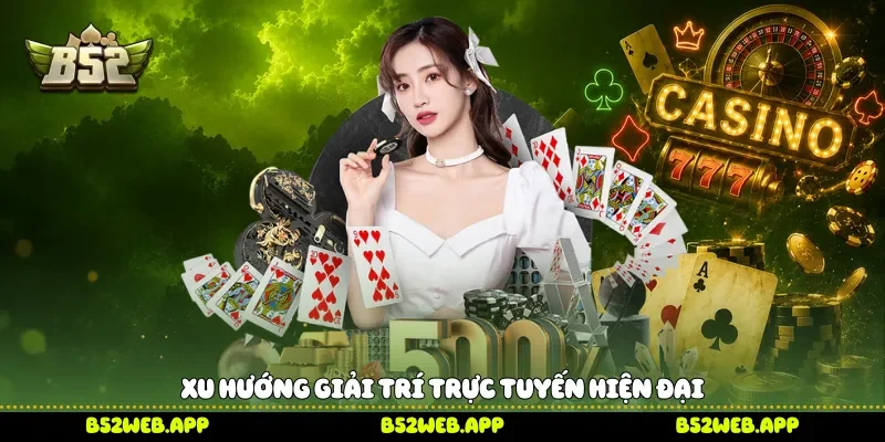 Xu hướng giải trí trực tuyến hiện đại