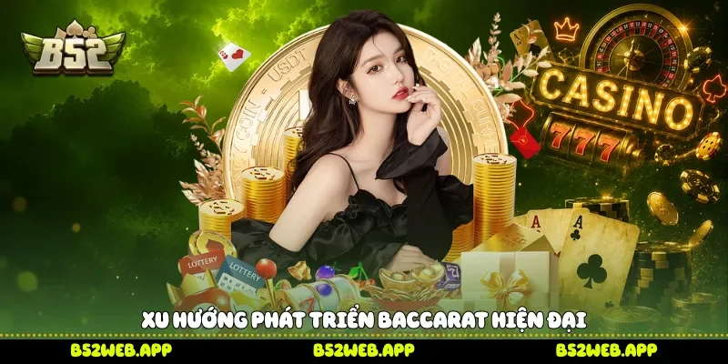 Xu hướng phát triển Baccarat hiện đại